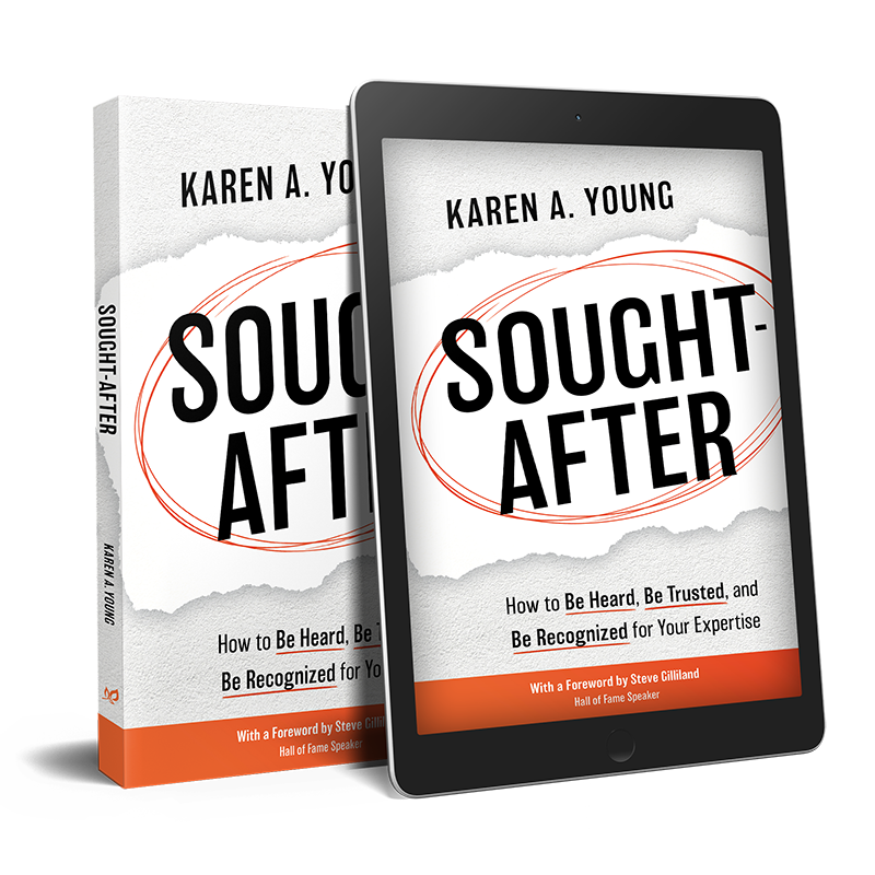 Karen A Young Sought After How to Be Heard Be Trusted and Be Recognized for Your Expertise